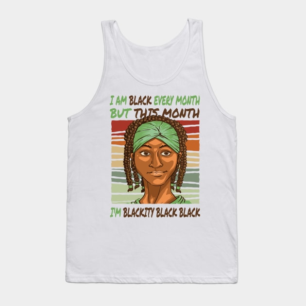 I am black every month, but this month, I'm blackity black black quote Tank Top by elaissiiliass
